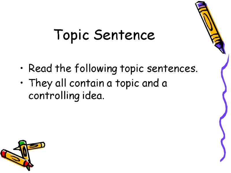 Topic Sentence  Read the following topic sentences.   They all contain a